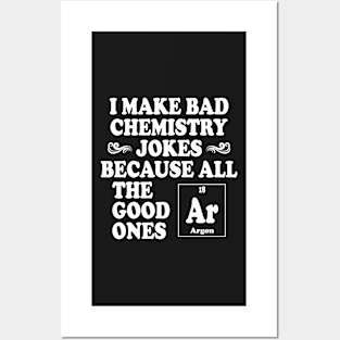 I Make Bad Chemistry Jokes Posters and Art